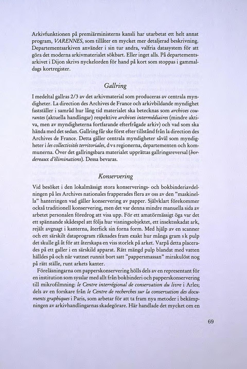 På departementsarkivet i Dijon skrivs nyckelorden för hand på kort som stoppas i gammaldags kortregister. Gallring I medeltal gallras 2/3 av det arkivmaterial som produceras av centrala myndigheter.