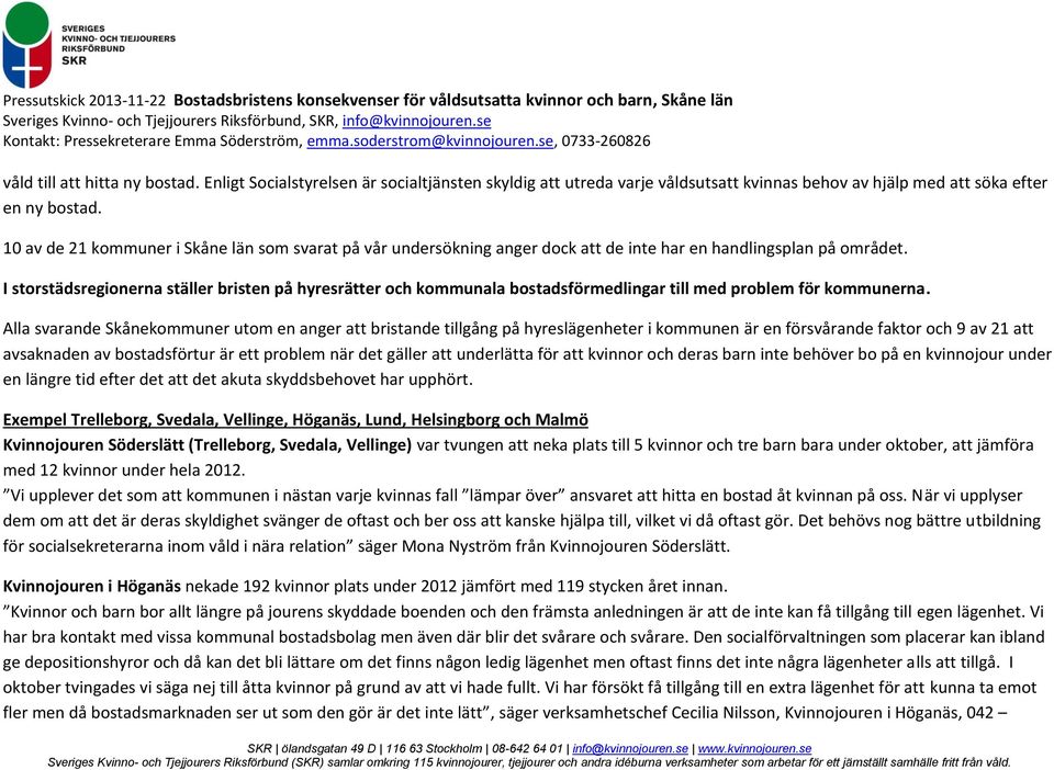 I storstädsregionerna ställer bristen på hyresrätter och kommunala bostadsförmedlingar till med problem för kommunerna.