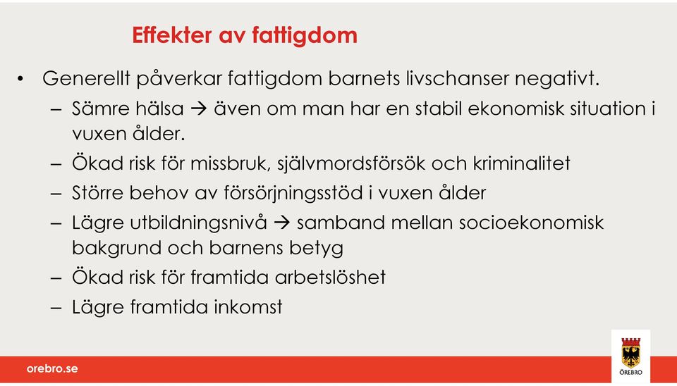 Ökad risk för missbruk, självmordsförsök och kriminalitet Större behov av försörjningsstöd i vuxen