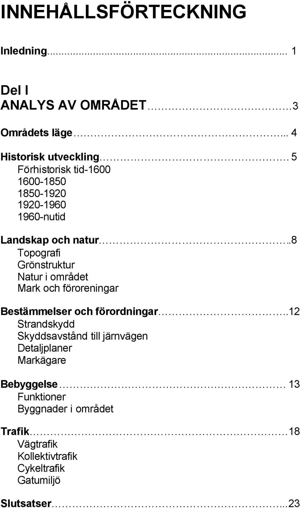 .8 Topografi Grönstruktur Natur i området Mark och föroreningar Bestämmelser och förordningar.