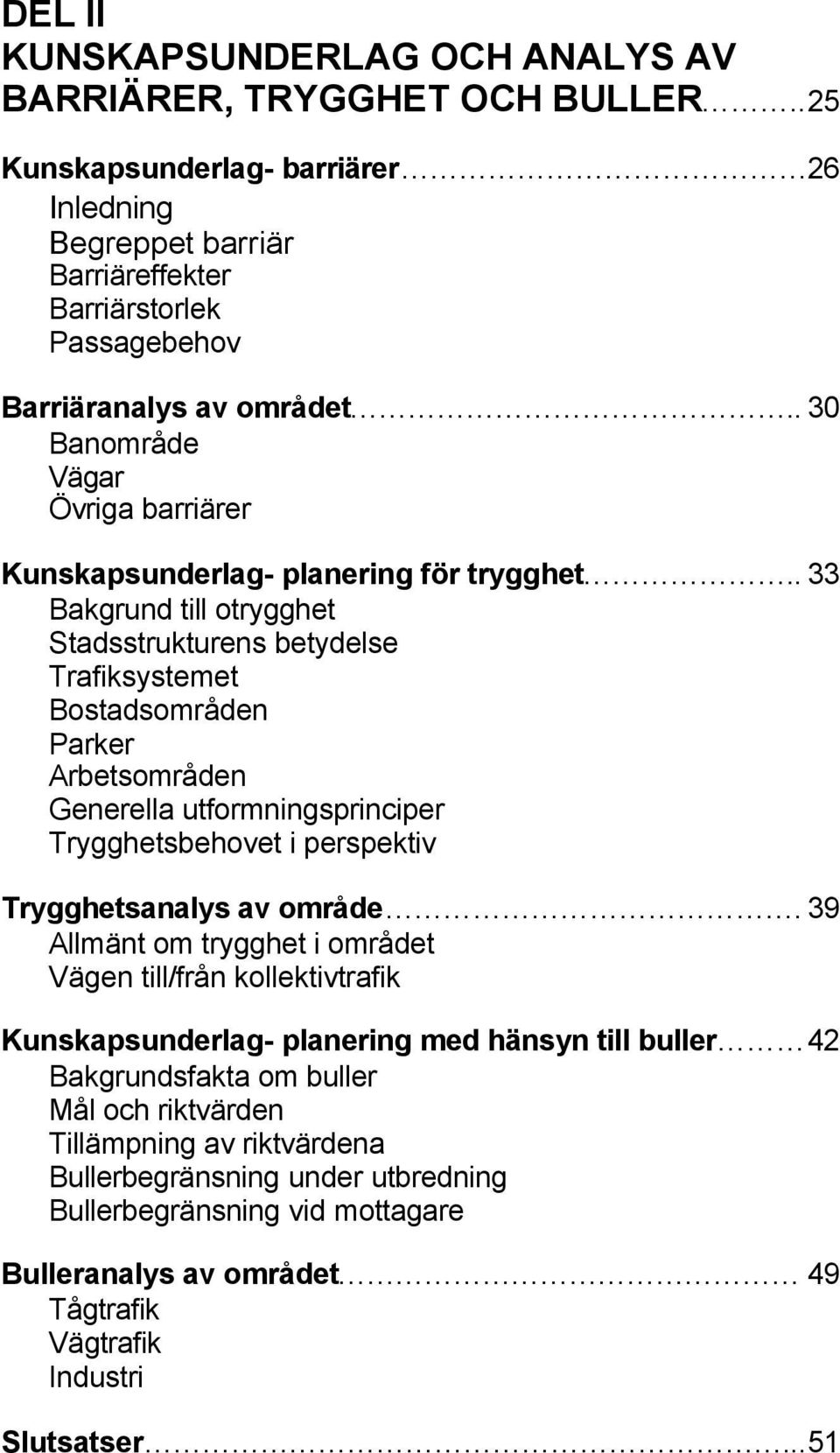 . 30 Banområde Vägar Övriga barriärer Kunskapsunderlag- planering för trygghet.