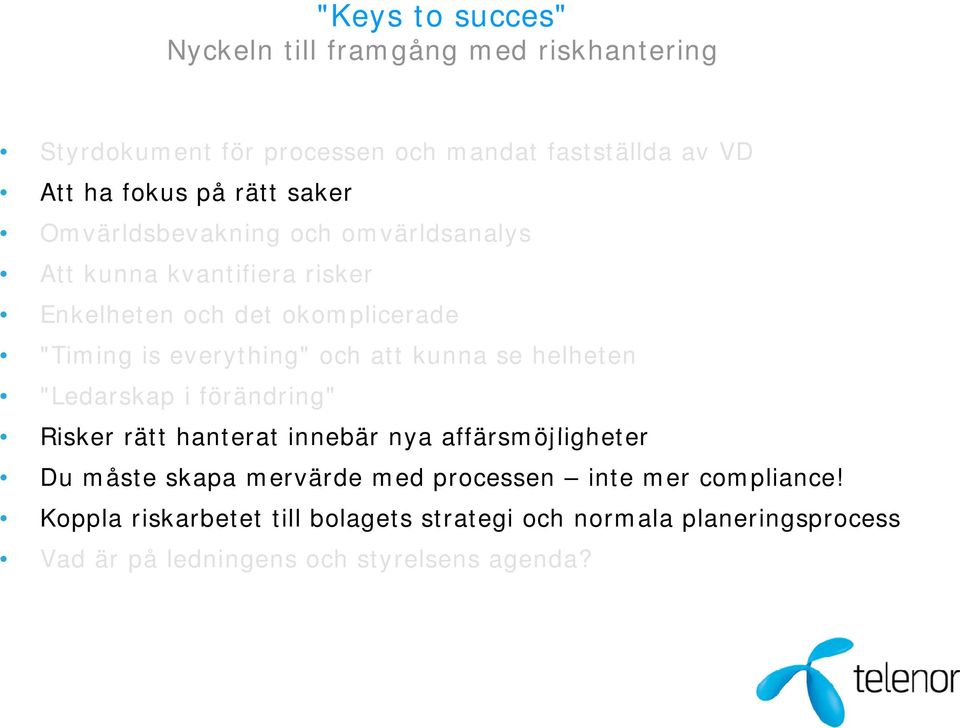 att kunna se helheten "Ledarskap i förändring" Risker rätt hanterat t innebär nya affärsmöjligheter Du måste skapa mervärde med