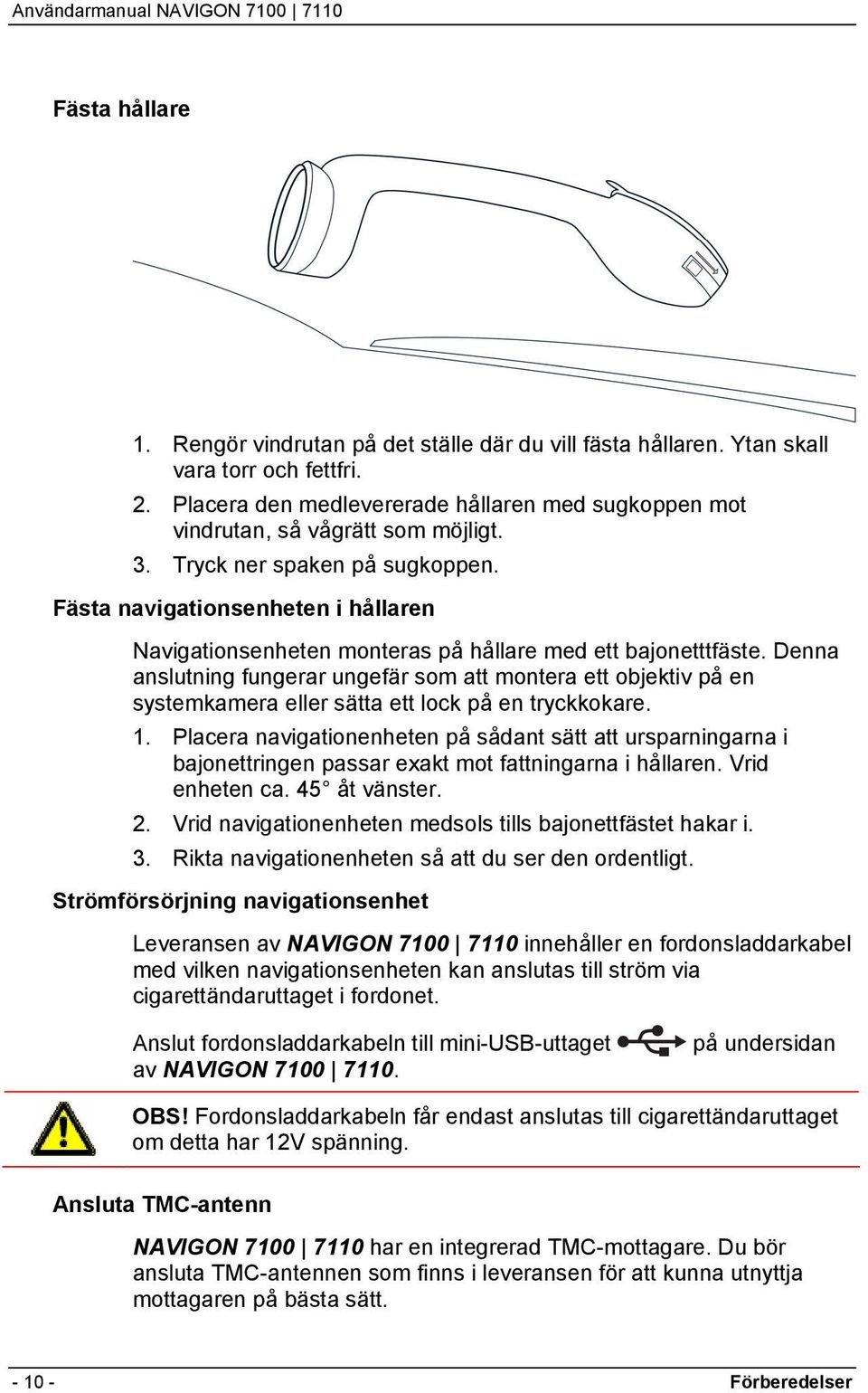 Denna anslutning fungerar ungefär som att montera ett objektiv på en systemkamera eller sätta ett lock på en tryckkokare. 1.