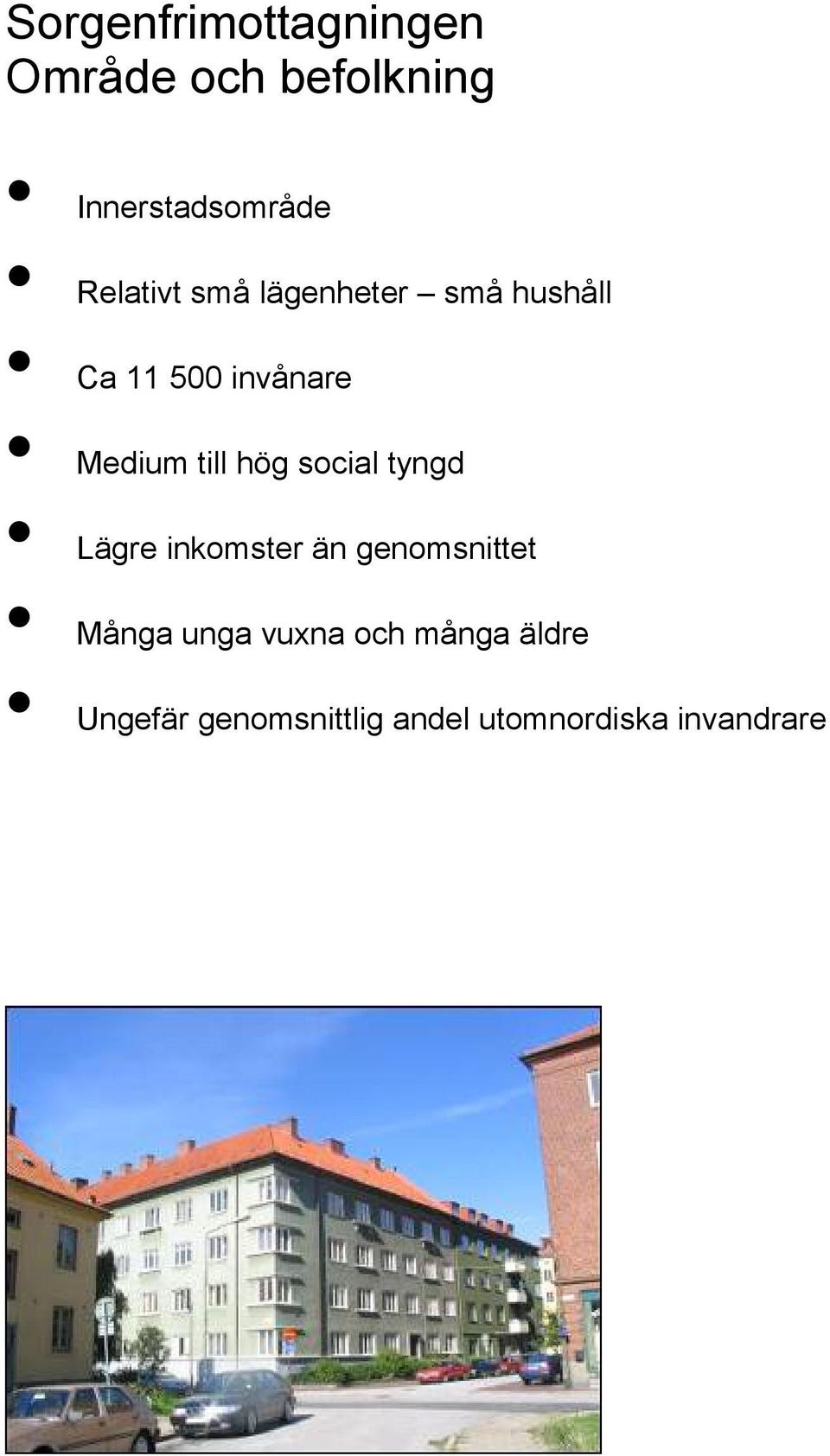 till hög social tyngd Lägre inkomster än genomsnittet Många unga