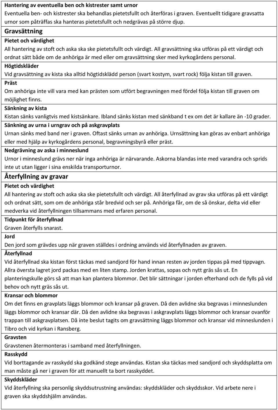 Gravsättning Pietet och värdighet All hantering av stoft och aska ska ske pietetsfullt och värdigt.