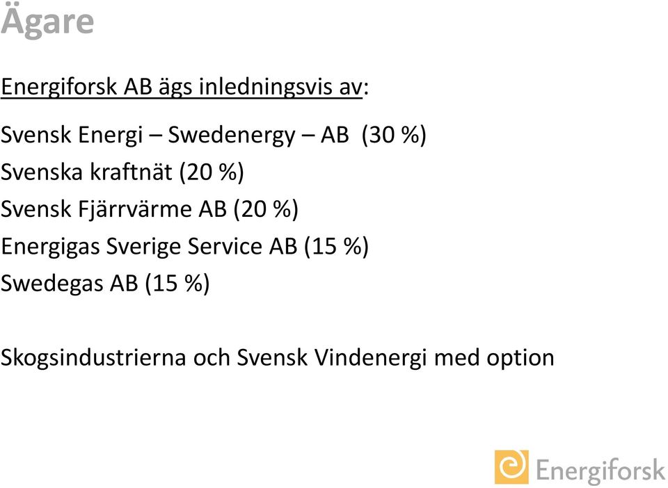 Fjärrvärme AB (20 %) Energigas Sverige Service AB (15 %)