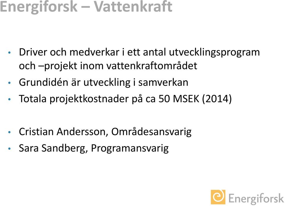 är utveckling i samverkan Totala projektkostnader på ca 50 MSEK