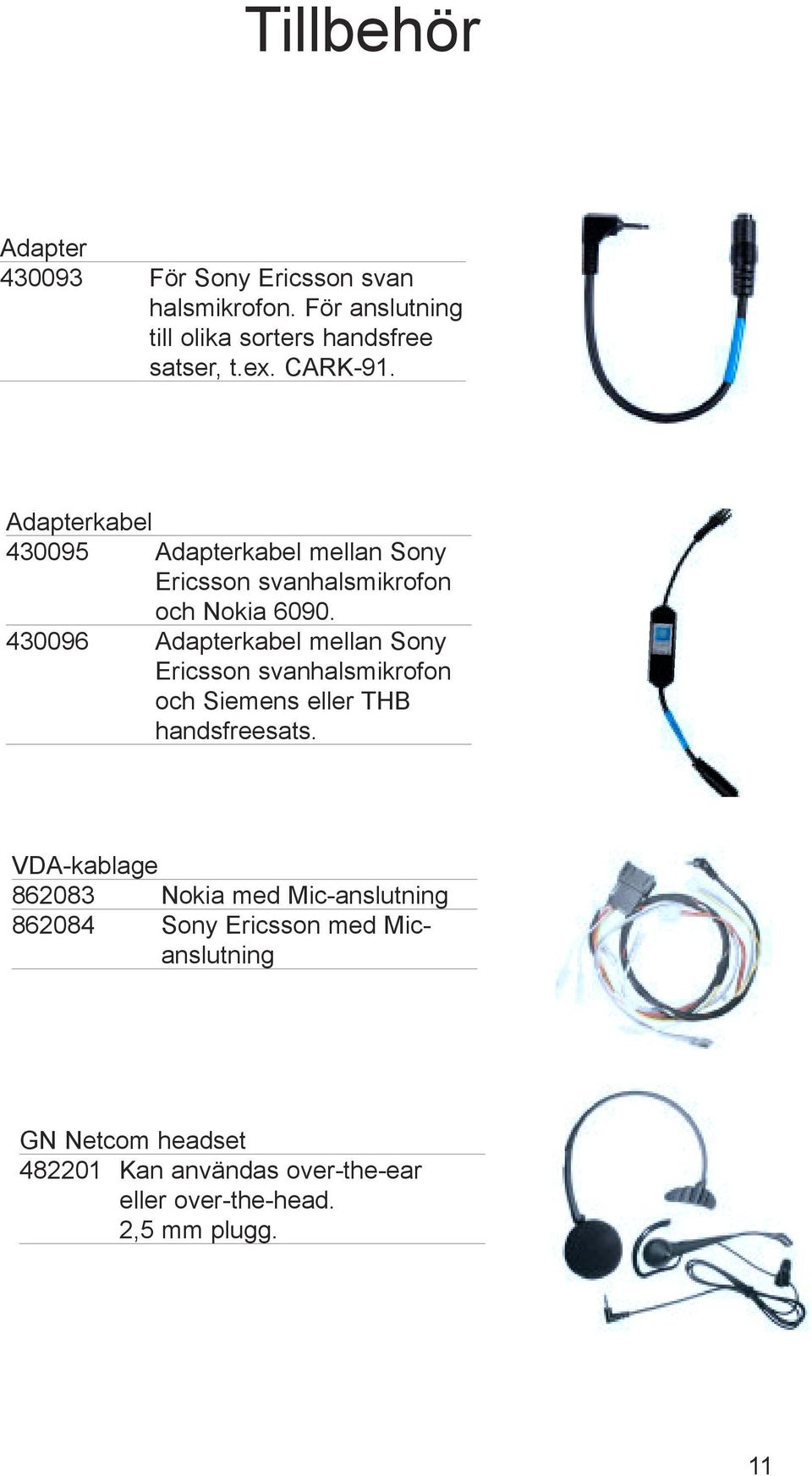 430096 Adapterkabel mellan Sony Ericsson svanhalsmikrofon och Siemens eller THB handsfreesats.