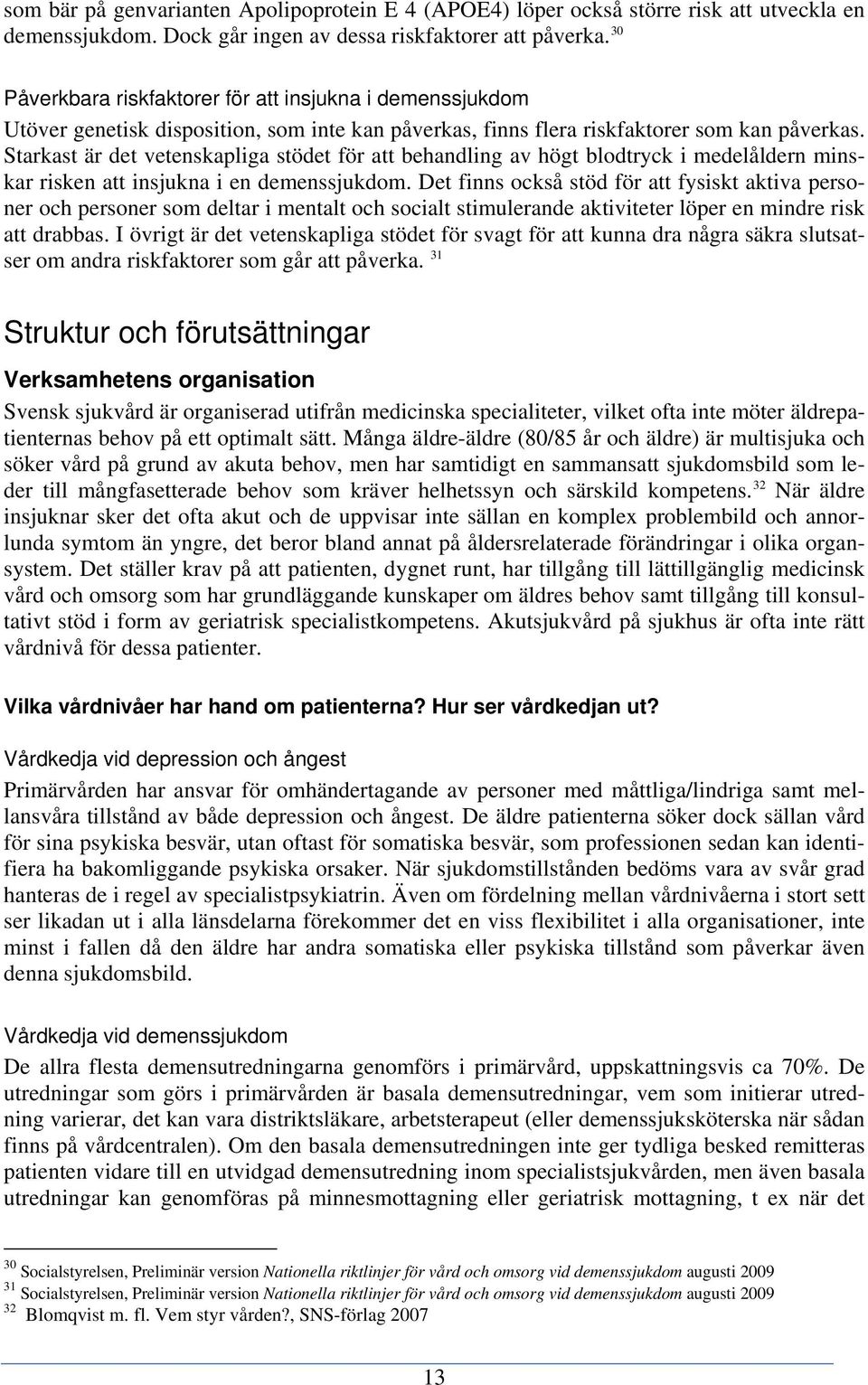 Starkast är det vetenskapliga stödet för att behandling av högt blodtryck i medelåldern minskar risken att insjukna i en demenssjukdom.