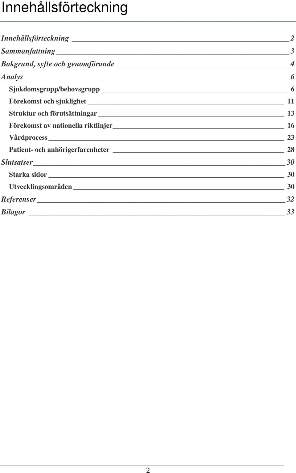 och förutsättningar 13 Förekomst av nationella riktlinjer 16 Vårdprocess 23 Patient- och