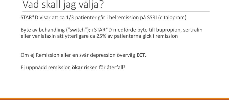 behandling ( switch ); i STAR*D medförde byte till bupropion, sertralin eller