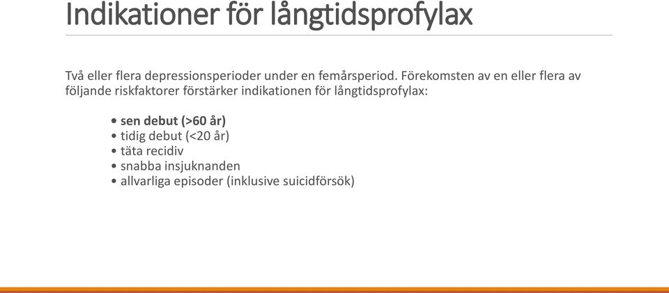 Förekomsten av en eller flera av följande riskfaktorer förstärker