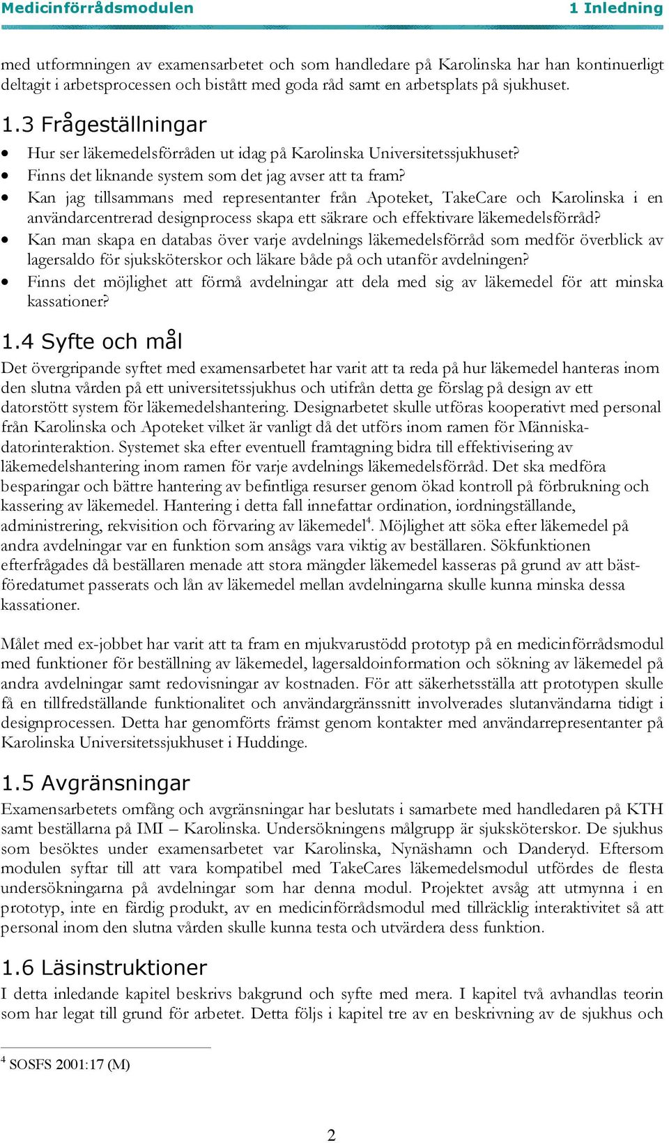 Kan jag tillsammans med representanter från Apoteket, TakeCare och Karolinska i en användarcentrerad designprocess skapa ett säkrare och effektivare läkemedelsförråd?