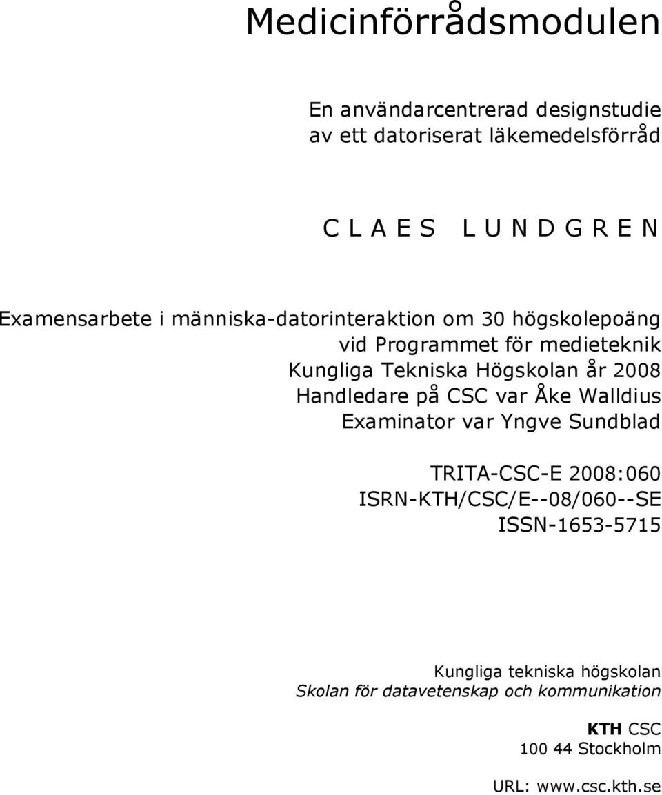 Handledare på CSC var Åke Walldius Examinator var Yngve Sundblad TRITA-CSC-E 2008:060 ISRN-KTH/CSC/E--08/060--SE