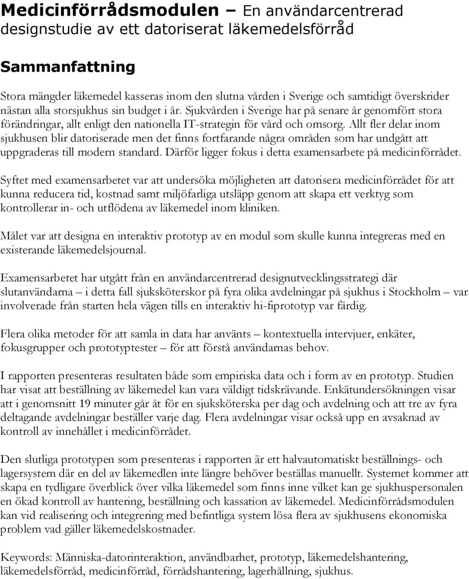 Allt fler delar inom sjukhusen blir datoriserade men det finns fortfarande några områden som har undgått att uppgraderas till modern standard.