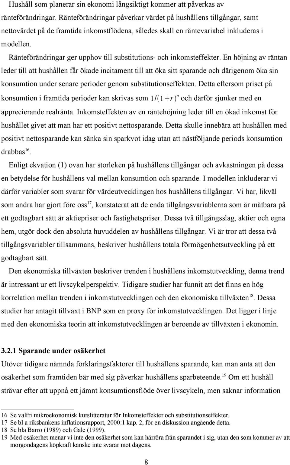 Ränteförändringar ger upphov till substitutions- och inkomsteffekter.