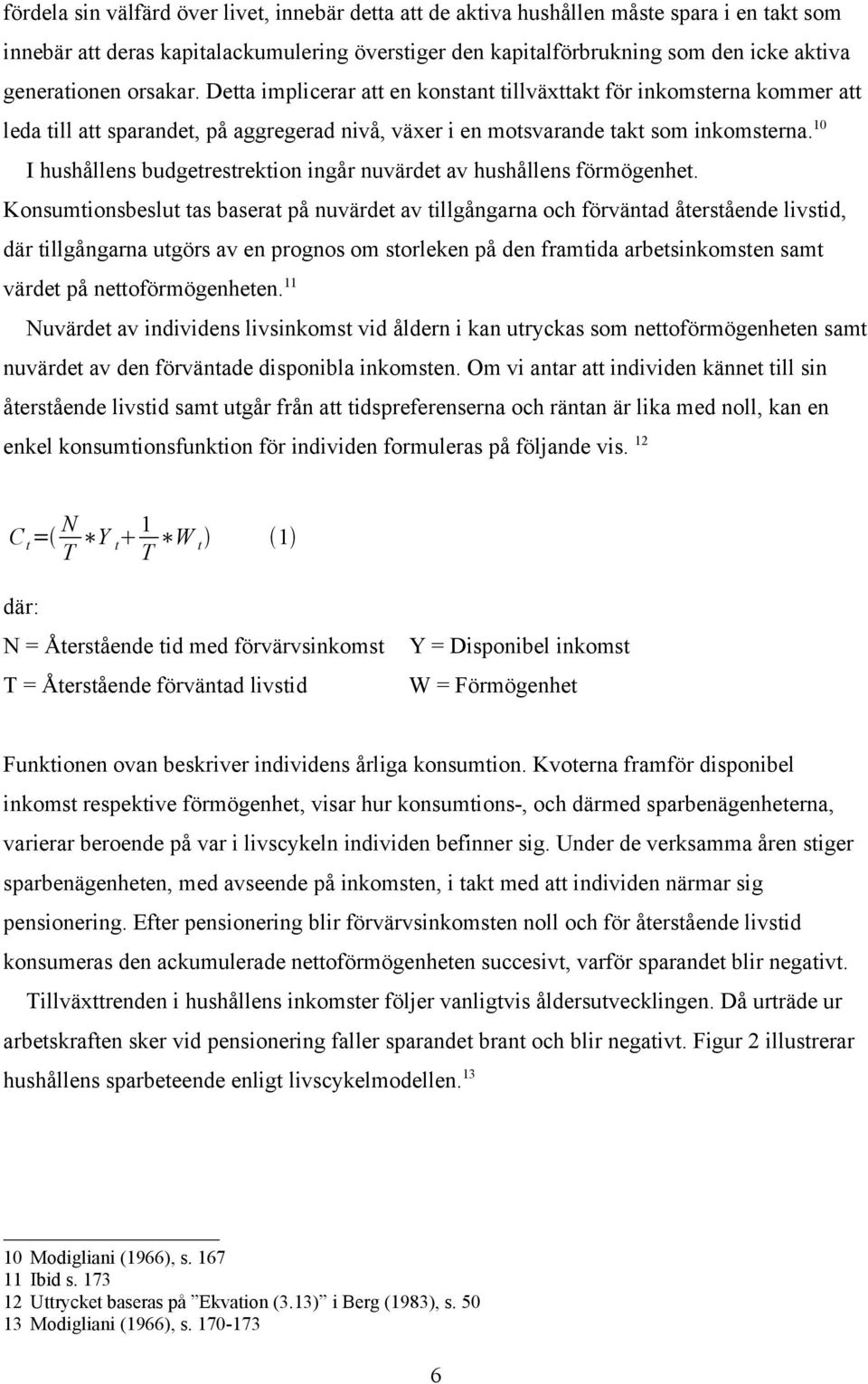 10 I hushållens budgetrestrektion ingår nuvärdet av hushållens förmögenhet.