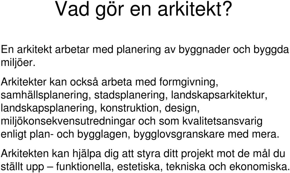 landskapsplanering, konstruktion, design, miljökonsekvensutredningar och som kvalitetsansvarig enligt plan- och