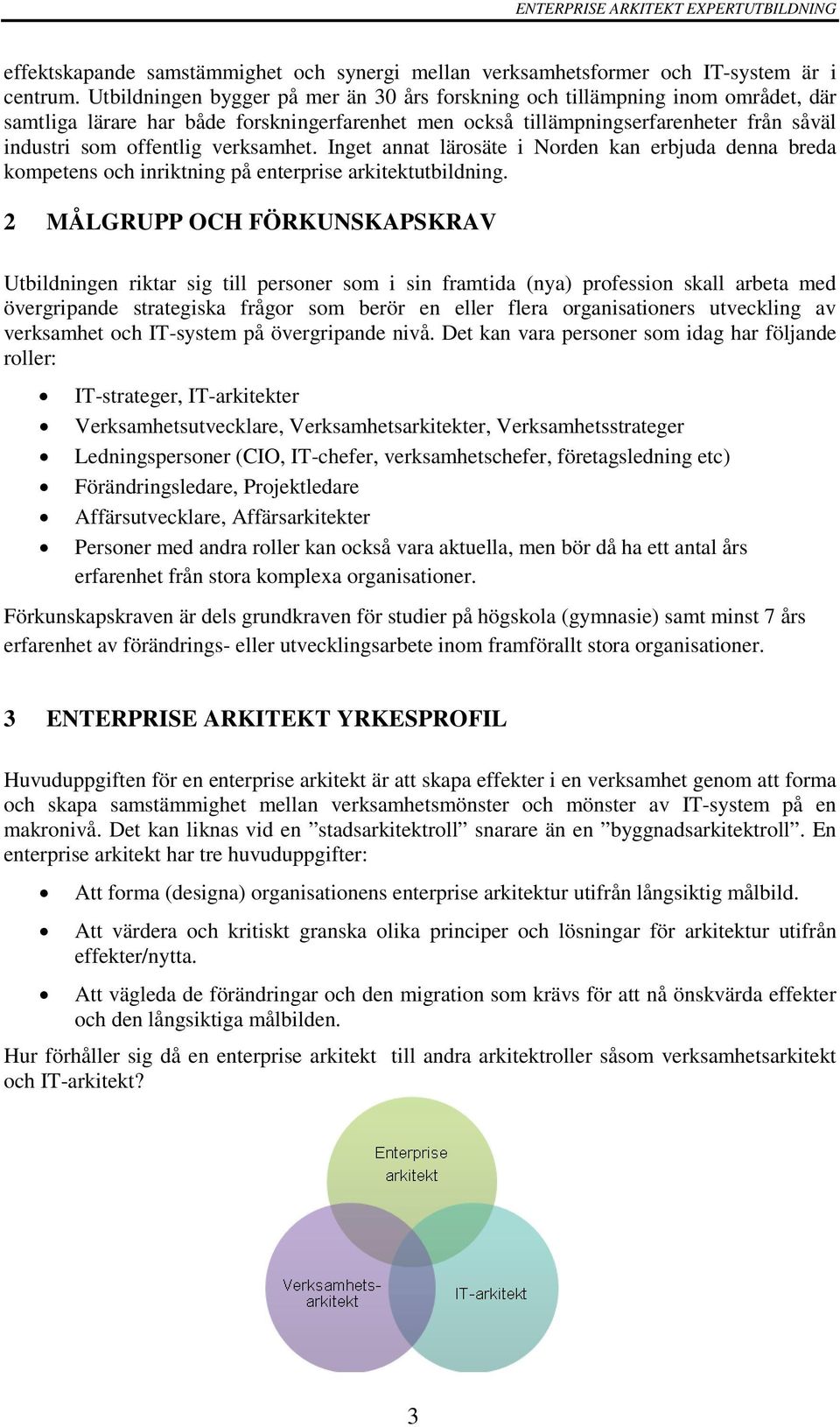 verksamhet. Inget annat lärosäte i Norden kan erbjuda denna breda kompetens och inriktning på enterprise arkitektutbildning.