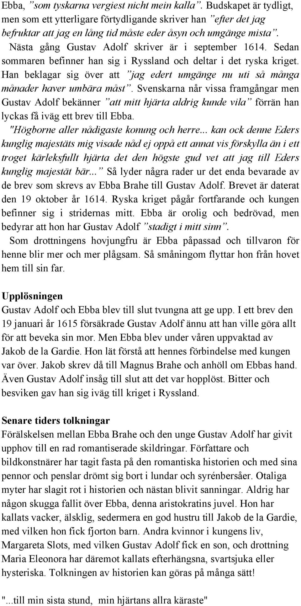 Han beklagar sig över att jag edert umgänge nu uti så många månader haver umbära måst.