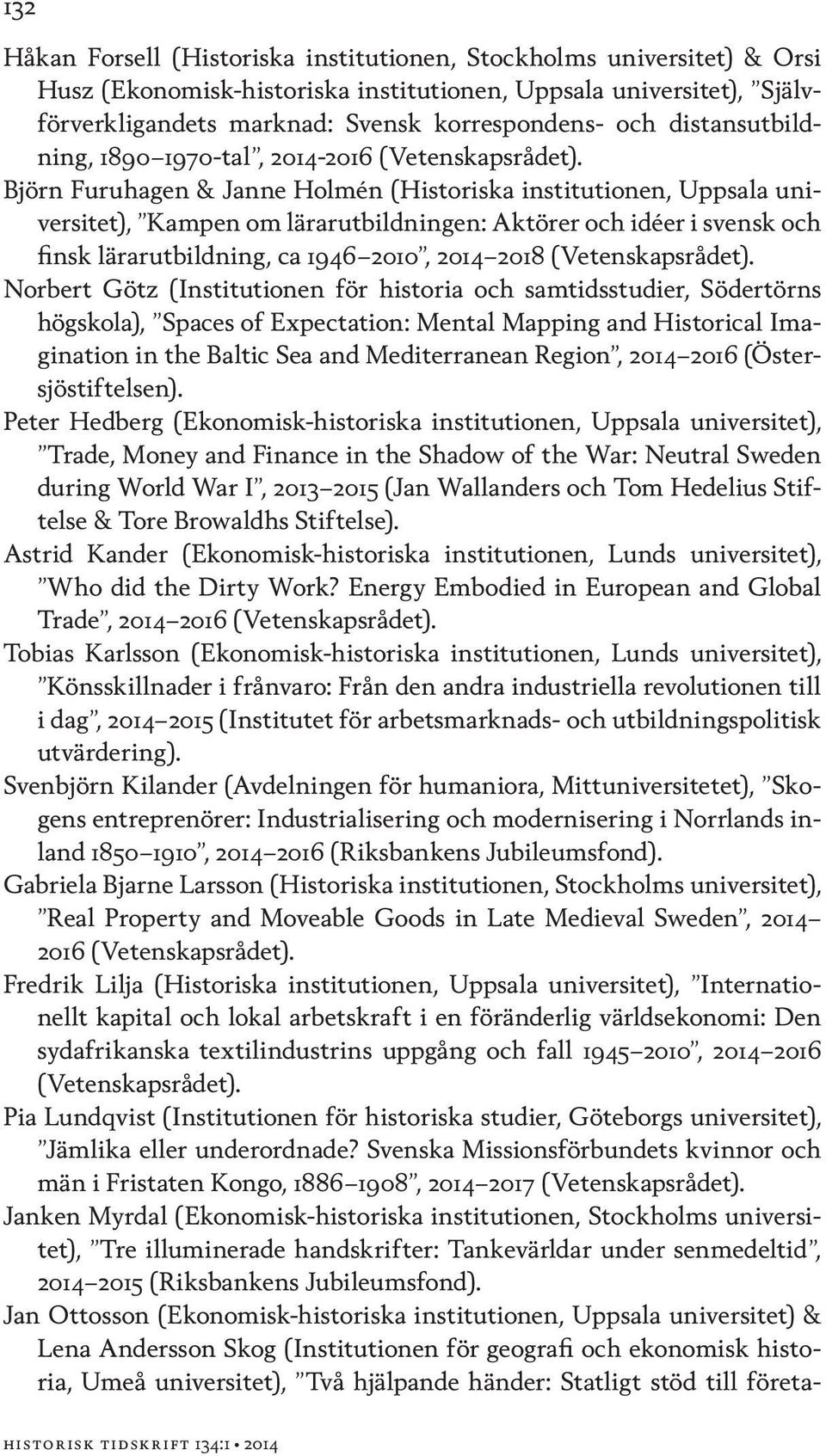 Björn Furuhagen & Janne Holmén (Historiska institutionen, Uppsala universitet), Kampen om lärarutbildningen: Aktörer och idéer i svensk och finsk lärarutbildning, ca 1946 2010, 2014 2018