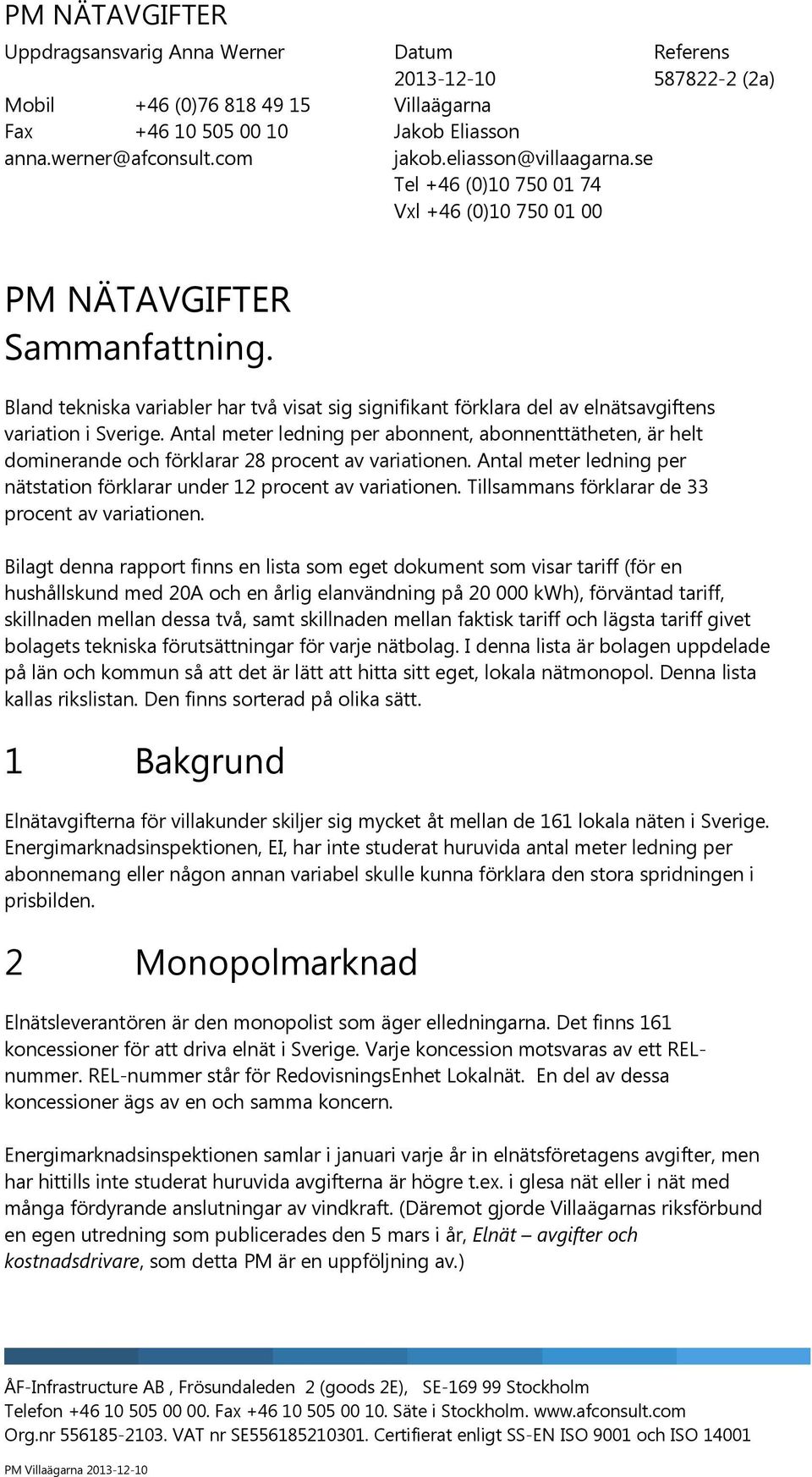 Bland tekniska variabler har två visat sig signifikant förklara del av elnätsavgiftens variation i Sverige.