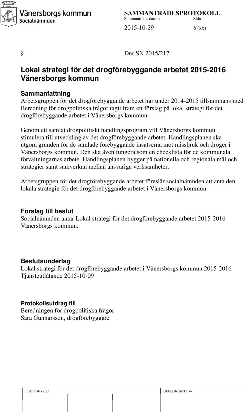Genom ett samlat drogpolitiskt handlingsprogram vill Vänersborgs kommun stimulera till utveckling av det drogförebyggande arbetet.