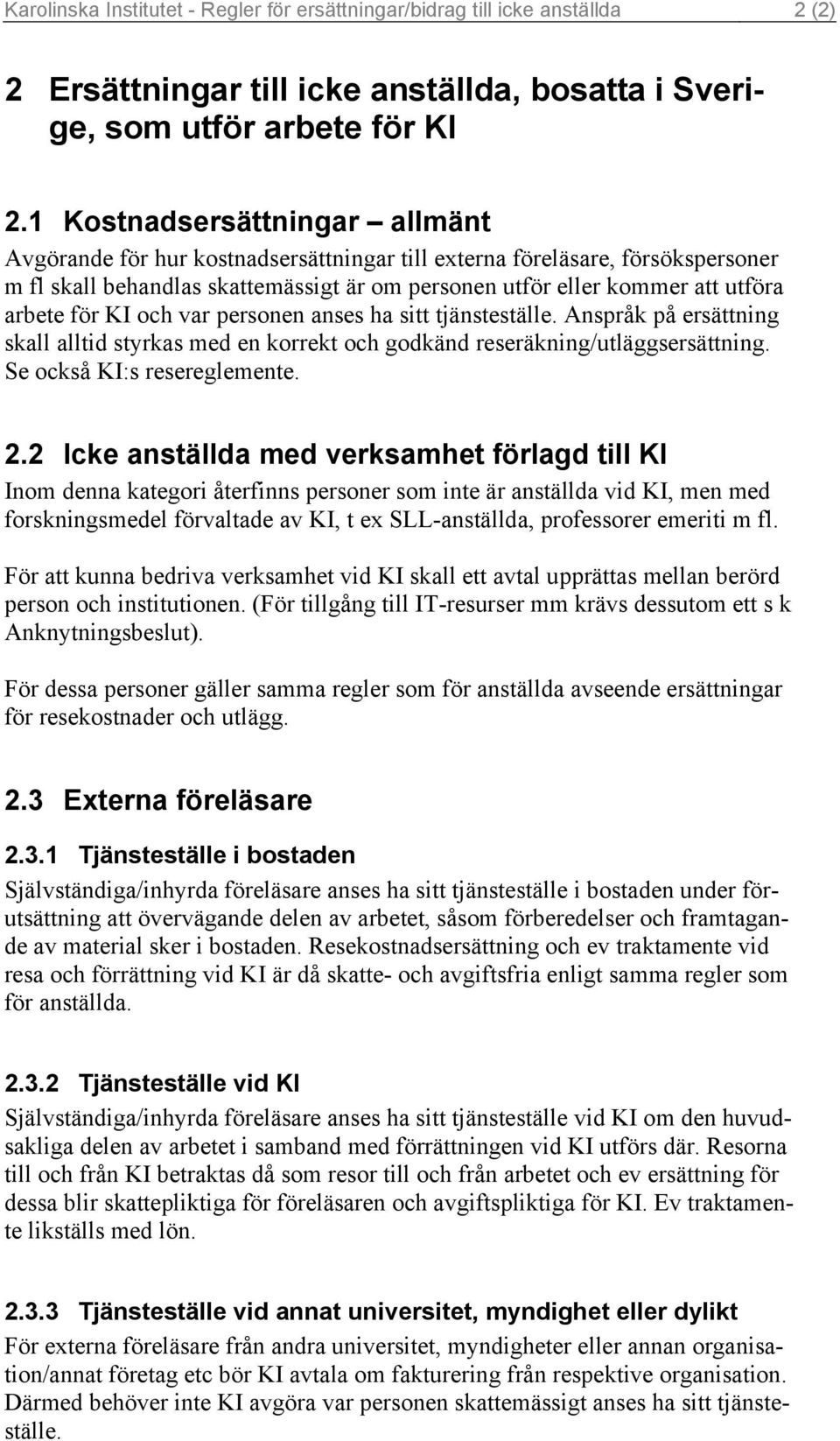 för KI och var personen anses ha sitt tjänsteställe. Anspråk på ersättning skall alltid styrkas med en korrekt och godkänd reseräkning/utläggsersättning. Se också KI:s resereglemente. 2.