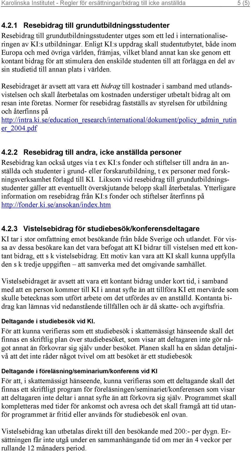 Enligt KI:s uppdrag skall studentutbytet, både inom Europa och med övriga världen, främjas, vilket bland annat kan ske genom ett kontant bidrag för att stimulera den enskilde studenten till att