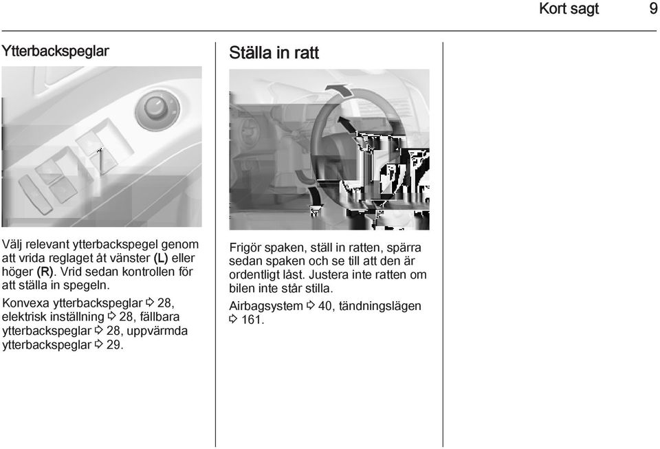 Konvexa ytterbackspeglar 3 28, elektrisk inställning 3 28, fällbara ytterbackspeglar 3 28, uppvärmda ytterbackspeglar 3