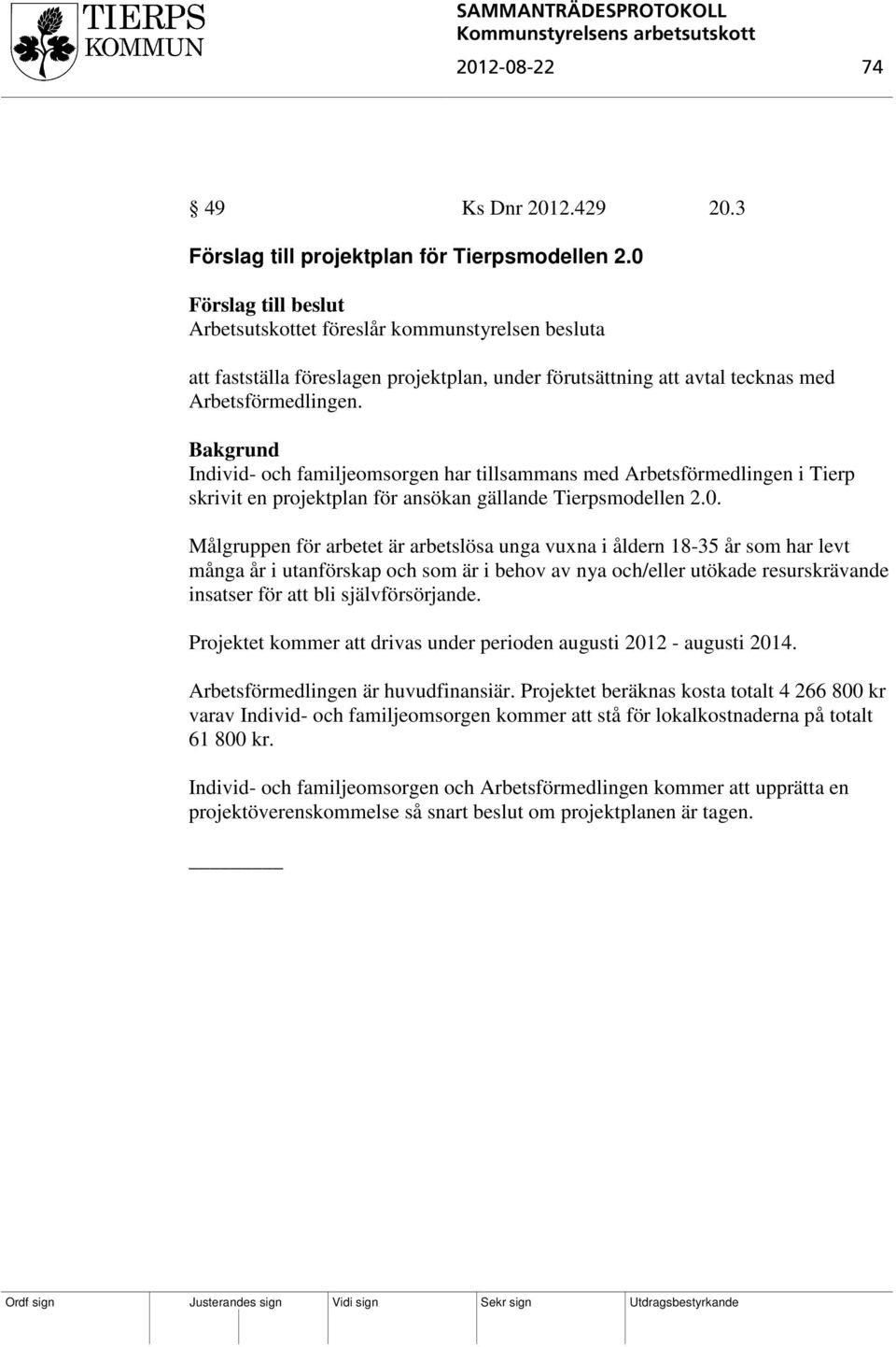 Individ- och familjeomsorgen har tillsammans med Arbetsförmedlingen i Tierp skrivit en projektplan för ansökan gällande Tierpsmodellen 2.0.