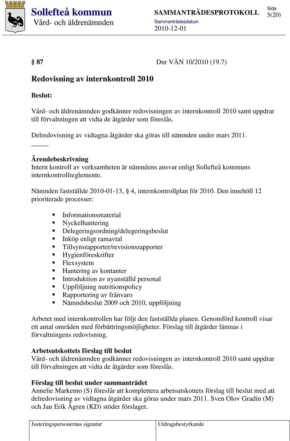 Nämnden fastställde 2010-01-13, 4, internkontrollplan för 2010.