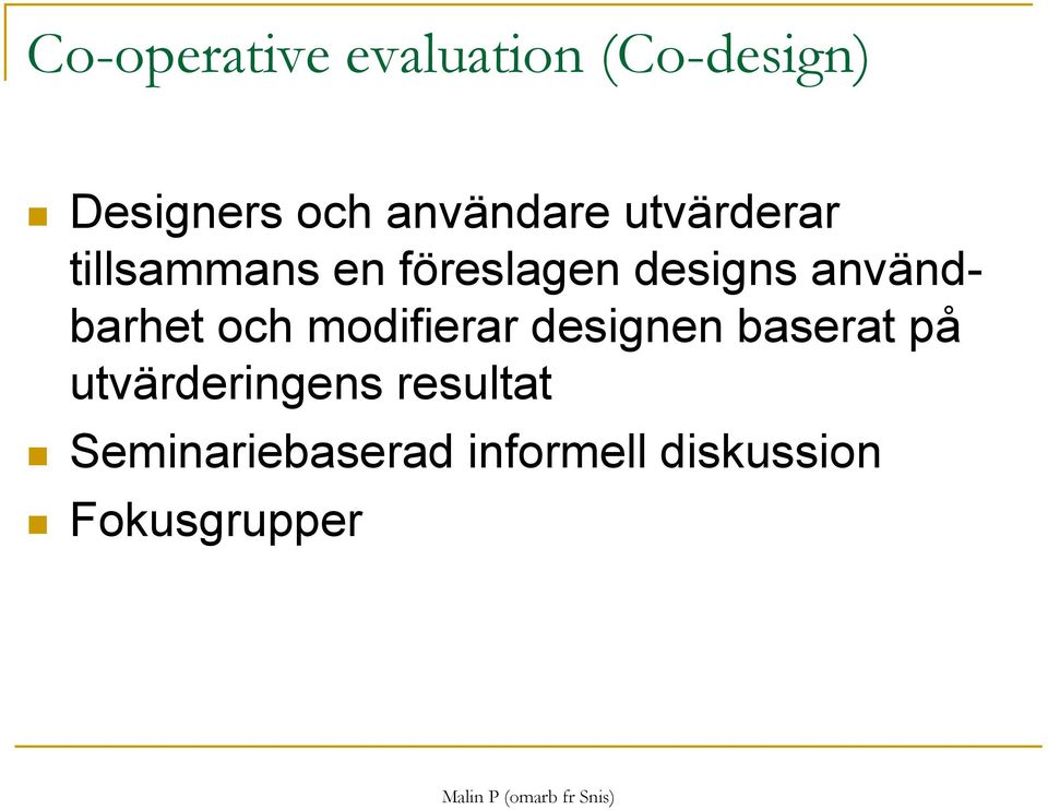 användbarhet och modifierar designen baserat på