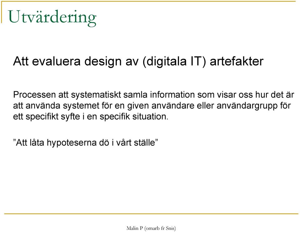 använda systemet för en given användare eller användargrupp för ett