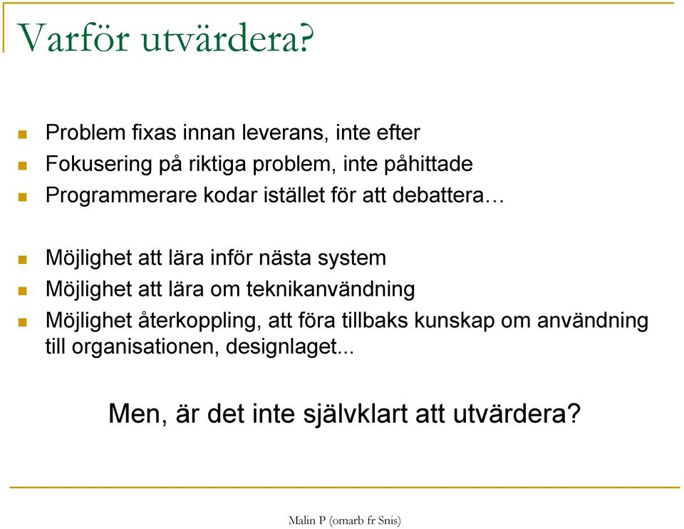 Programmerare kodar istället för att debattera Möjlighet att lära inför nästa system