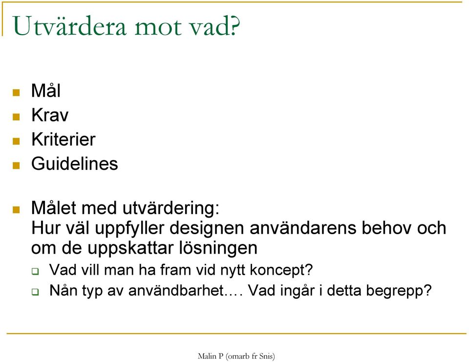 väl uppfyller designen användarens behov och om de