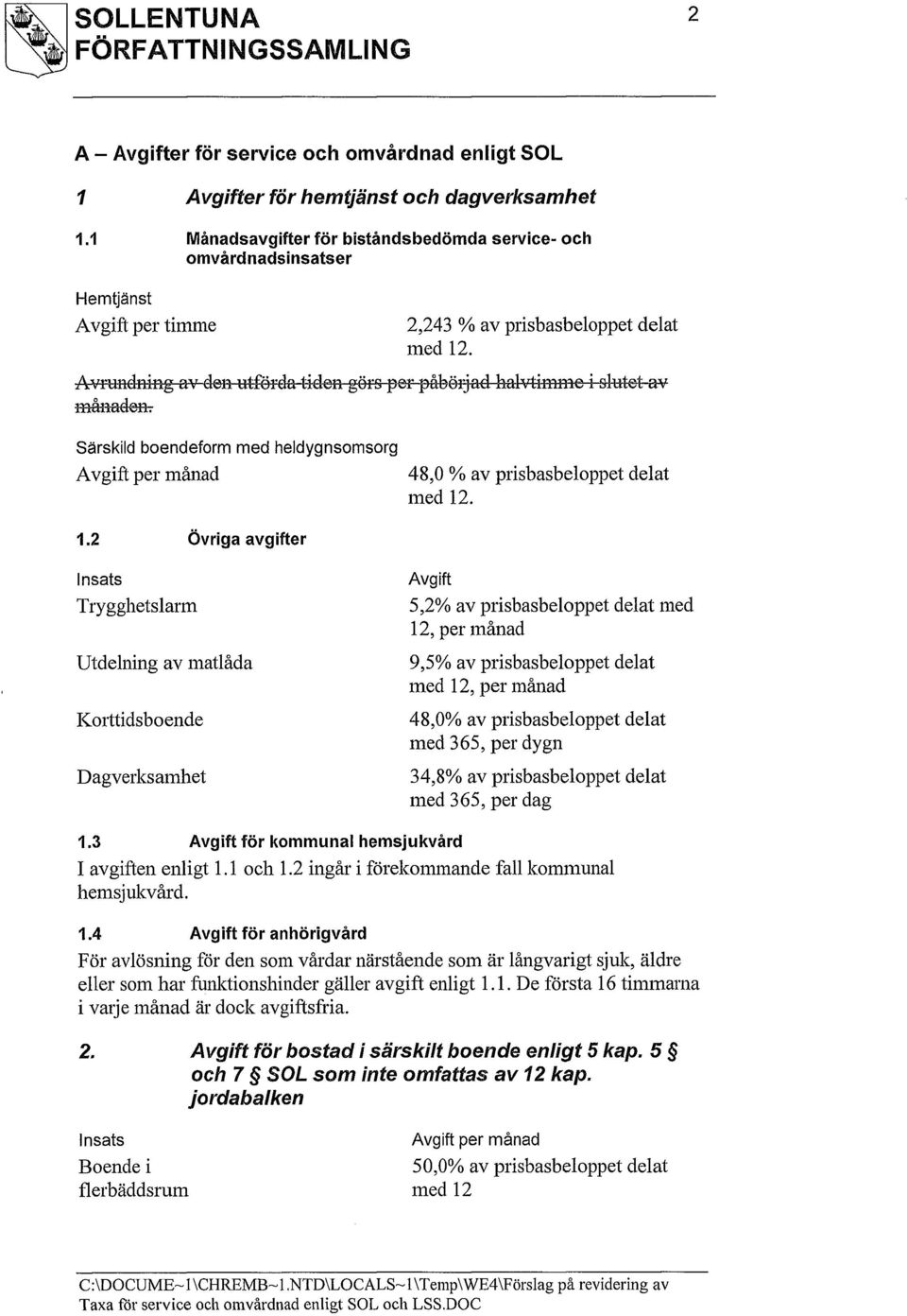 Särskild boendeform med heldygnsomsorg Avgift per månad 1.2 Övriga avgifter 48,0 % av prisbasbeloppet delat med 12.