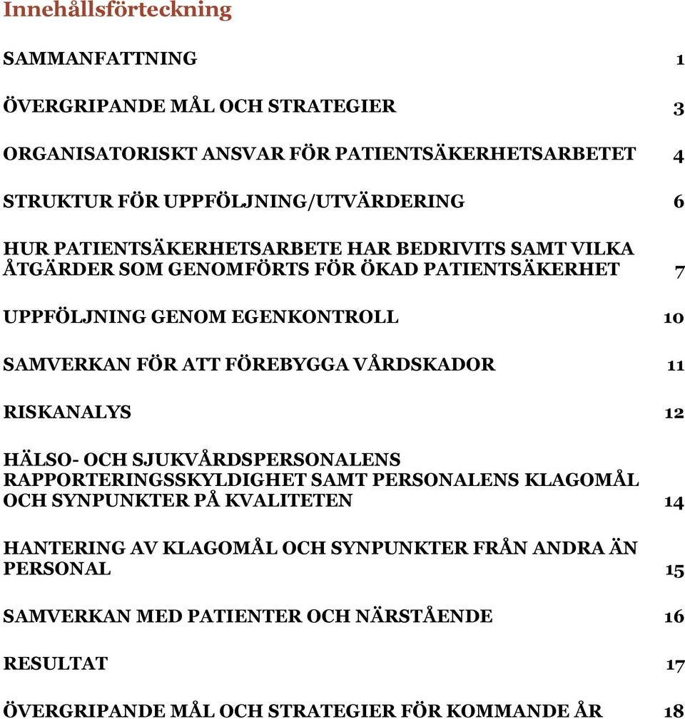 10 SAMVERKAN FÖR ATT FÖREBYGGA VÅRDSKADOR 11 RISKANALYS 12 HÄLSO- OCH SJUKVÅRDSPERSONALENS RAPPORTERINGSSKYLDIGHET SAMT PERSONALENS KLAGOMÅL OCH SYNPUNKTER PÅ