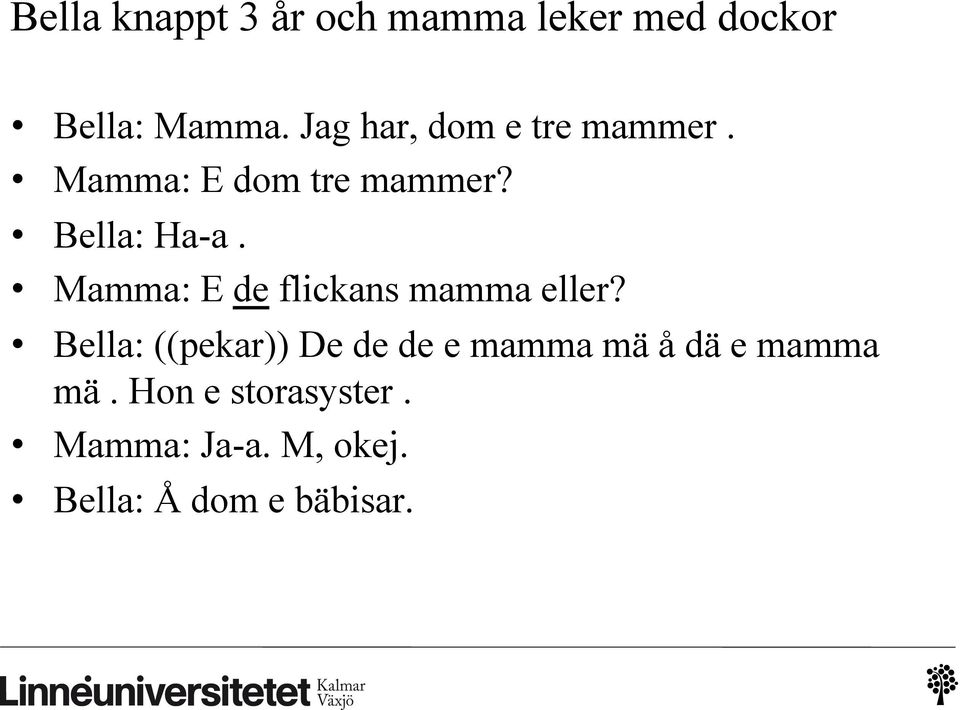 Mamma: E de flickans mamma eller?