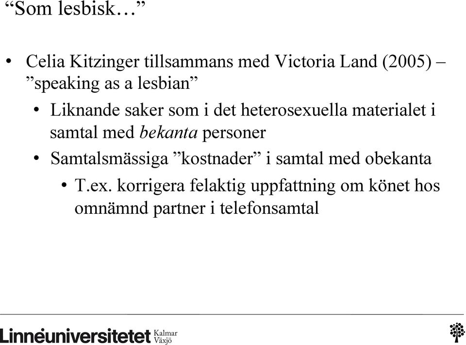 med bekanta personer Samtalsmässiga kostnader i samtal med obekanta T.ex.