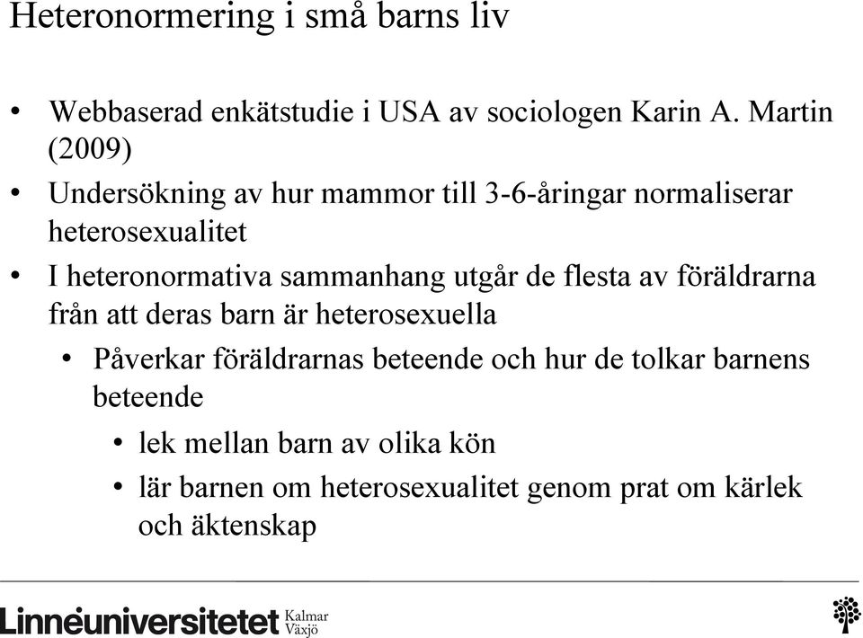 sammanhang utgår de flesta av föräldrarna från att deras barn är heterosexuella Påverkar föräldrarnas