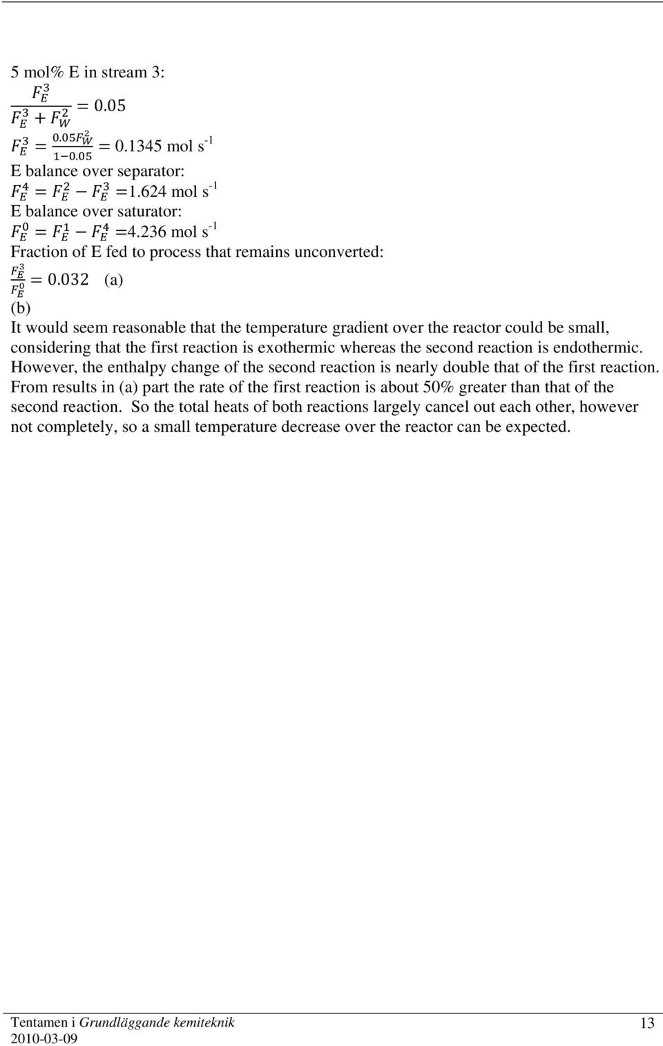 endothermic. However, the enthalpy change of the second reaction is nearly double that of the first reaction.