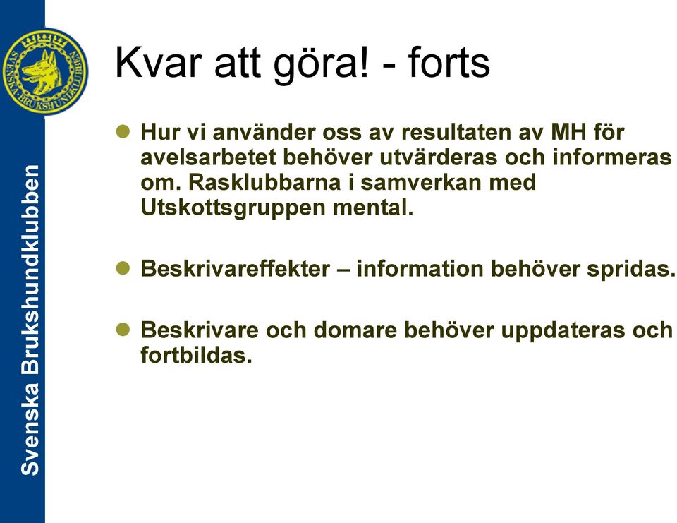 behöver utvärderas och informeras om.