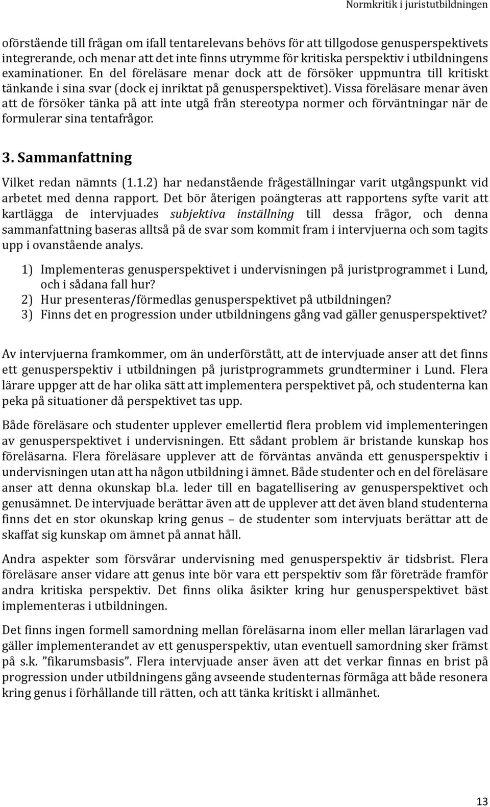 Vissa fo rela sare menar a ven att de fo rso ker ta nka pa att inte utga fra n stereotypa normer och fo rva ntningar na r de formulerar sina tentafra gor. 3. Sammanfattning Vilket redan nämnts (1.