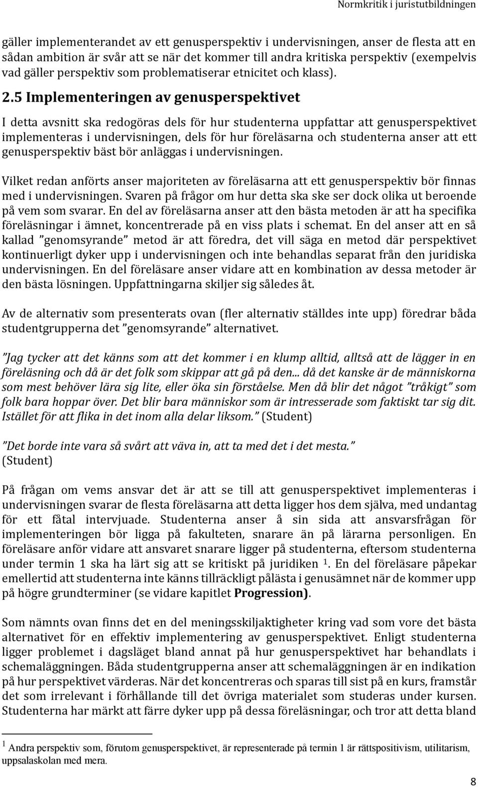 5 Implementeringen av genusperspektivet I detta avsnitt ska redogo ras dels fo r hur studenterna uppfattar att genusperspektivet implementeras i undervisningen, dels fo r hur fo rela sarna och