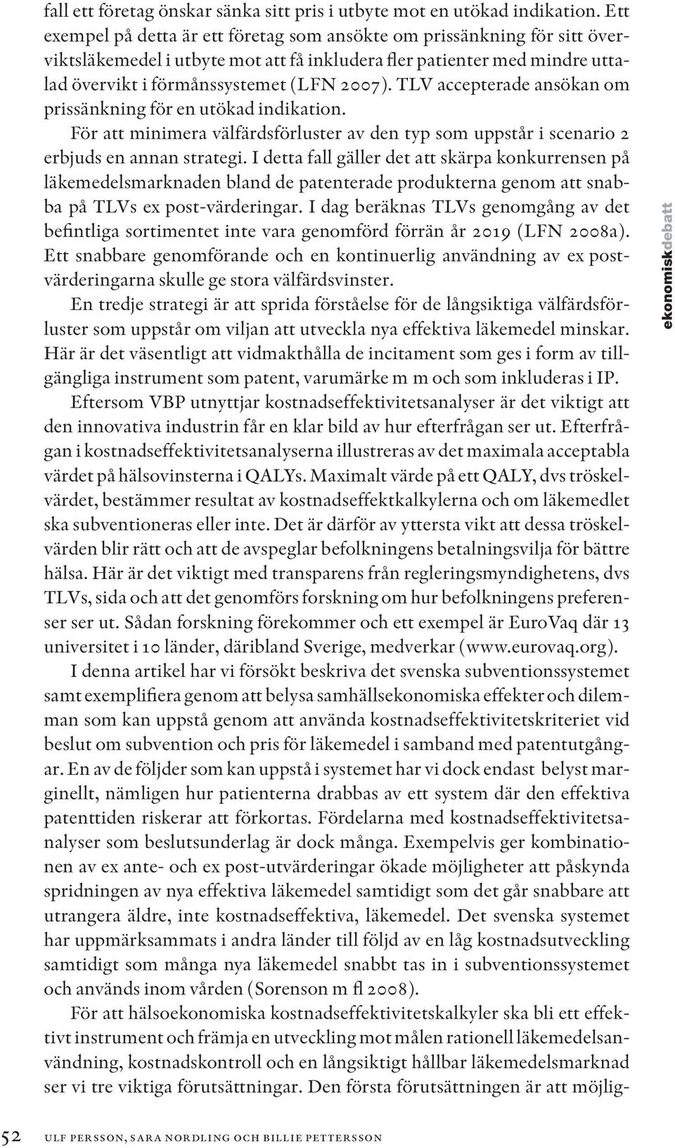 TLV accepterade ansökan om prissänkning för en utökad indikation. För att minimera välfärdsförluster av den typ som uppstår i scenario 2 erbjuds en annan strategi.