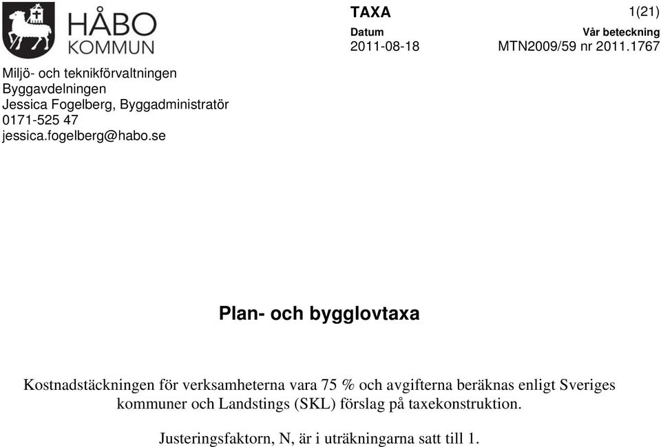 se Plan- och bygglovtaxa Kostnadstäckningen för verksamheterna vara 75 % och avgifterna