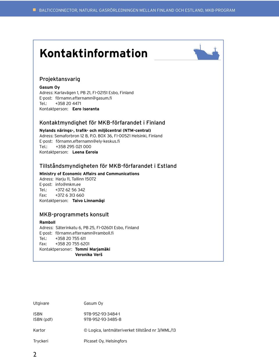 O. BOX 36, FI-00521 Helsinki, Finland E-post: förnamn.efternamn@ely-keskus.fi Tel.