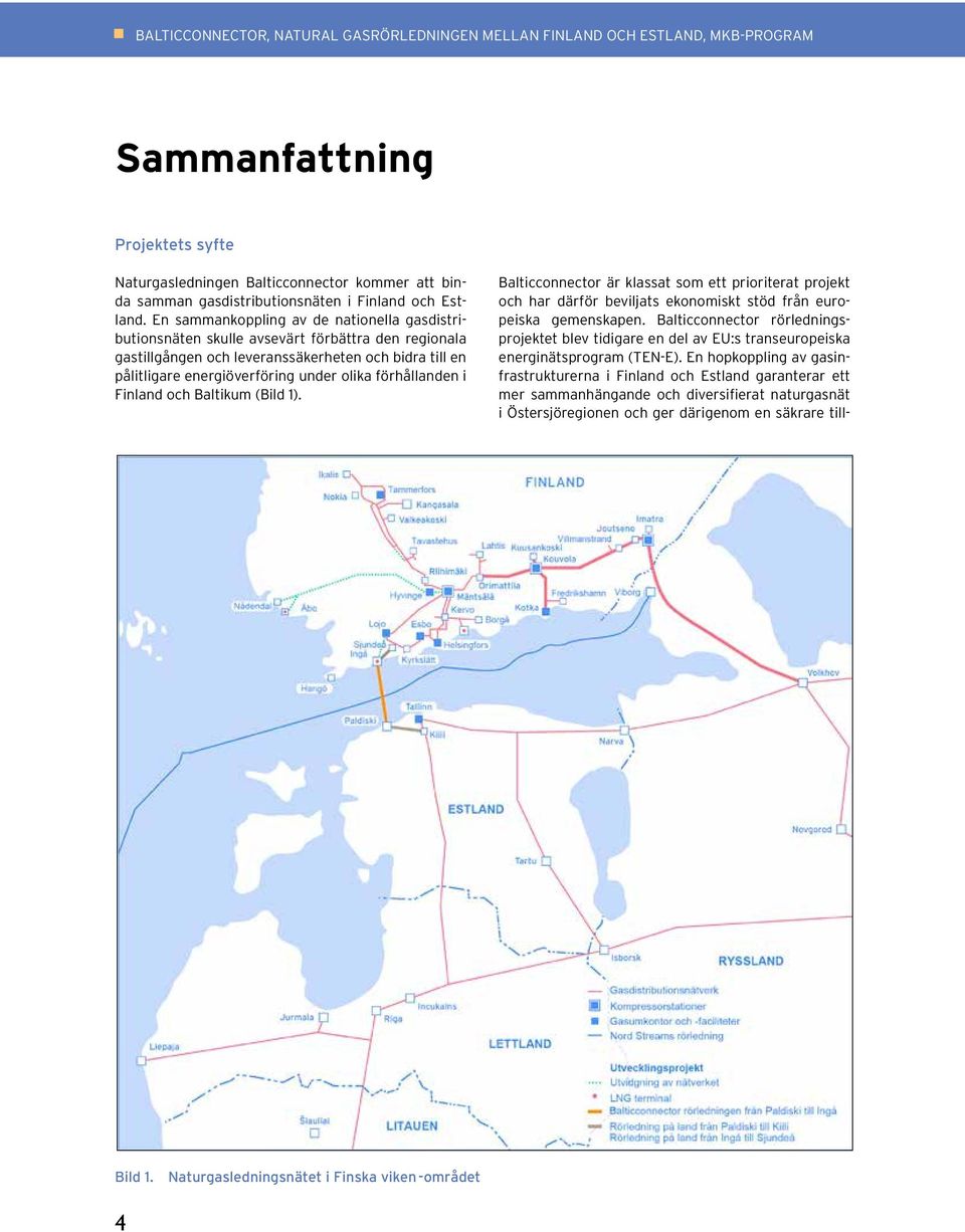 En sammankoppling av de nationella gasdistributionsnäten skulle avsevärt förbättra den regionala gastillgången och leveranssäkerheten och bidra till en pålitligare energiöverföring under olika