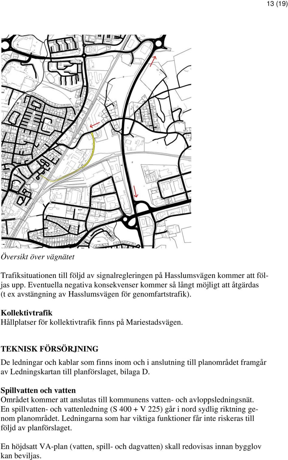 Kollektivtrafik Hållplatser för kollektivtrafik finns på Mariestadsvägen.